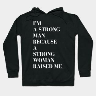 i'm a strong man because a strong woman raised me Hoodie